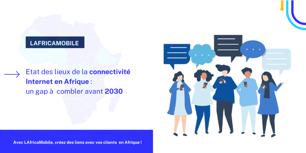 Etat des lieux de la connectivité Internet en Afrique : un gap à  combler avant 2030